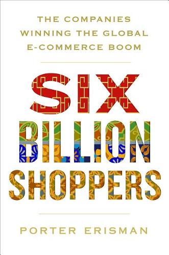 Six Billion Shoppers: The Companies Winning the Global E-Commerce Boom