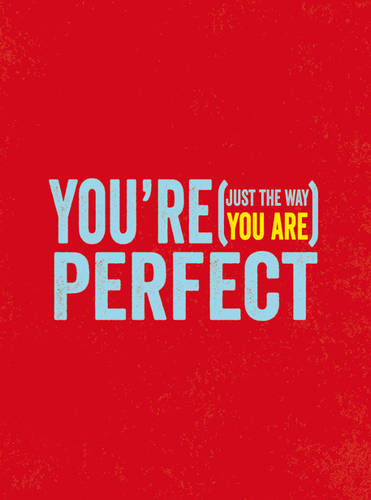You&#39;re Perfect: (Just the Way You Are)