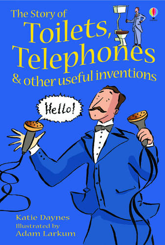 The Story Of Toilets, Telephones and Other Useful Inventions