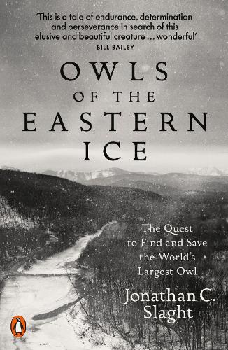 Owls of the Eastern Ice: The Quest to Find and Save the World&#39;s Largest Owl