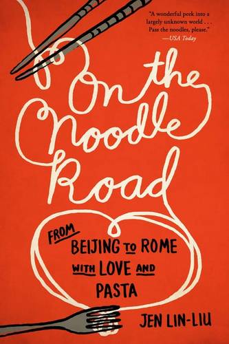 On the Noodle Road: From Beijing to Rome, with Love and Pasta
