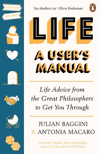 Life: A User&#39;s Manual: Life Advice from the Great Philosophers to Get You Through