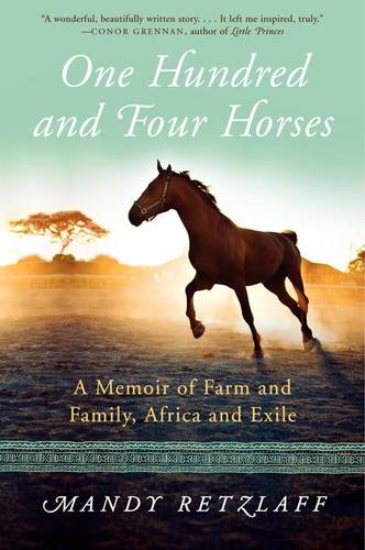 One Hundred and Four Horses: A Memoir of Farm and Family, Africa and Exile