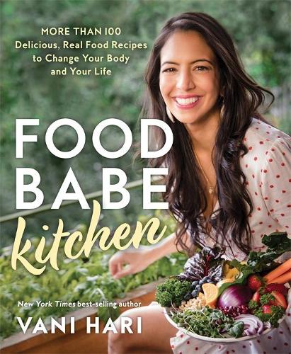 Food Babe Kitchen: More than 100 Delicious, Real Food Recipes to Change Your Body and Your Life