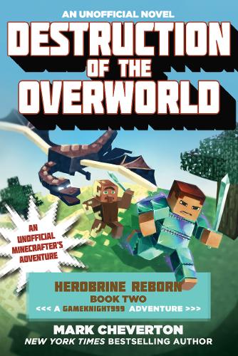 Destruction of the Overworld: Herobrine Reborn Book Two: A Gameknight999 Adventure: An Unofficial Minecrafter&#39;s Adventure