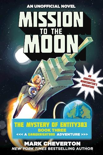 Mission to the Moon: The Mystery of Entity303 Book Three: A Gameknight999 Adventure: An Unofficial Minecrafter&#39;s Adventure