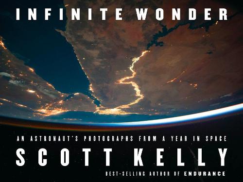 Infinite Wonder: An Astronaut&#39;s Photographs from a Year in Space