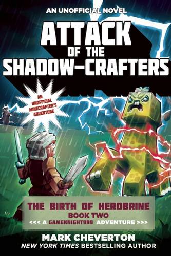 Attack of the Shadow-Crafters: The Birth of Herobrine Book Two: A Gameknight999 Adventure: An Unofficial Minecrafter&#39;s Adventure