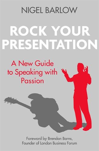 Rock Your Presentation: A New Guide to Speaking and Pitching with Passion