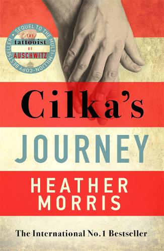Cilka&#39;s Journey: The Sunday Times bestselling sequel to The Tattooist of Auschwitz