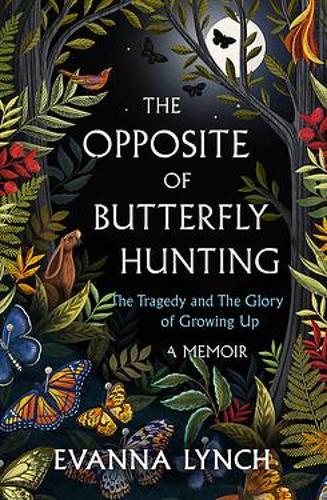 The Opposite of Butterfly Hunting: The Tragedy and The Glory of Growing Up: A Memoir