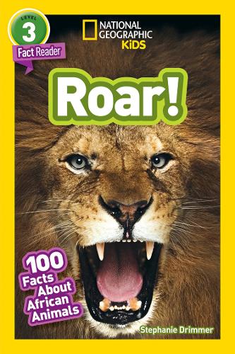 National Geographic Kids Readers: Roar! 100 Fun Facts About African Animals (Readers)