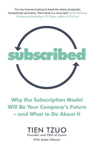 Subscribed: Why the Subscription Model Will Be Your Company&#39;s Future-and What to Do About It