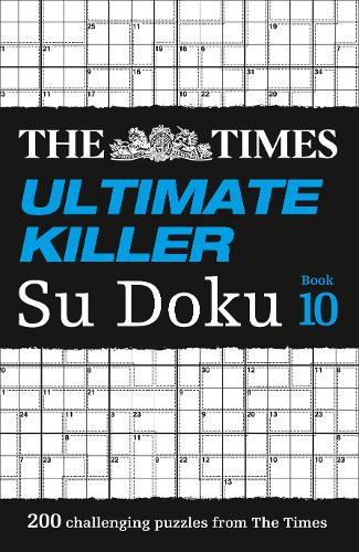 The Times Ultimate Killer Su Doku Book 10: 200 challenging puzzles from The Times (The Times Ultimate Killer)