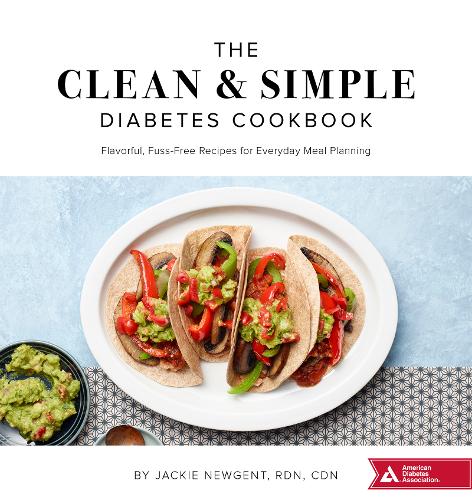 The Clean &amp; Simple Diabetes Cookbook: Flavorful, Fuss-Free Recipes for Everyday Meal Planning