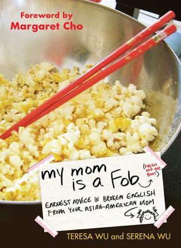 My Mom is a Fob: Earnest Advice in Broken English from Your Asian-American Mom