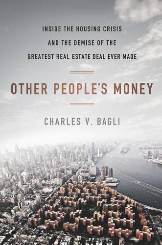 Other People&#39;s Money: Inside the Housing Crisis and the Demise of the Greatest Real Estate Deal Ever Made