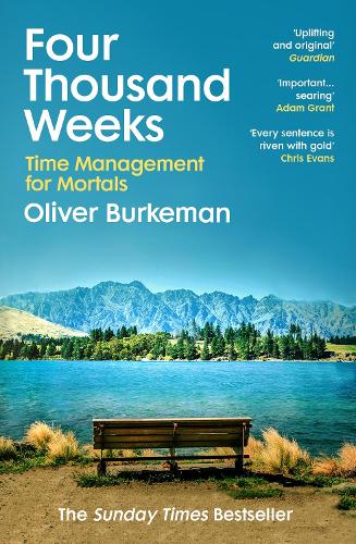 Four Thousand Weeks: Embrace your limits and change your life with the smash-hit Sunday Times bestseller