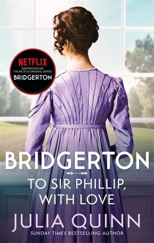 Bridgerton: To Sir Phillip, With Love (Bridgertons Book 5): Inspiration for the Netflix Original Series Bridgerton: Eloise&#39;s story