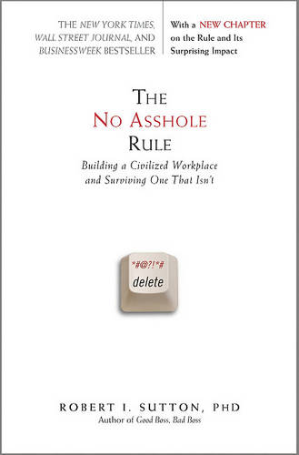 The No Asshole Rule: Building a Civilized Workplace and Surviving One That Isn&#39;t
