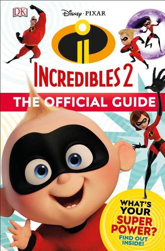 Disney Pixar: The Incredibles 2: The Official Guide