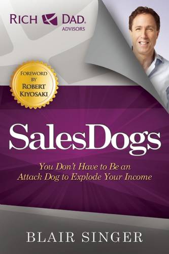 Sales Dogs: You Don&#39;t Have to be an Attack Dog to Explode Your Income