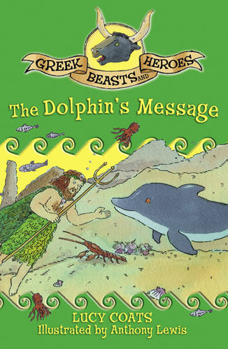 Greek Beasts and Heroes: The Dolphin&#39;s Message: Book 4