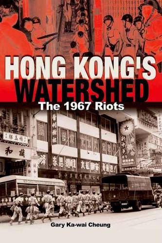 Hong Kong&#39;s Watershed - The 1967 Riots