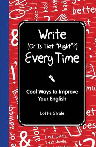 Write (or Is It Right?) Every Time: Cool Ways to Improve Your English