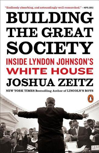 Building the Great Society: Inside Lyndon Johnson&#39;s White House