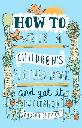 How to Write a Children&#39;s Picture Book and Get it Published, 2nd Edition