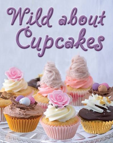 Wild about Cupcakes: Over 130 Recipes