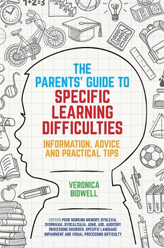 The Parents&#39; Guide to Specific Learning Difficulties: Information, Advice and Practical Tips