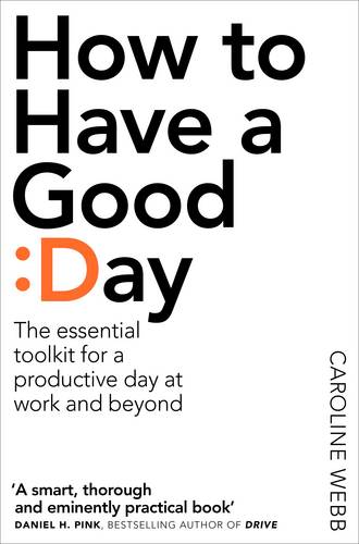 How To Have A Good Day: The Essential Toolkit for a Productive Day at Work and Beyond