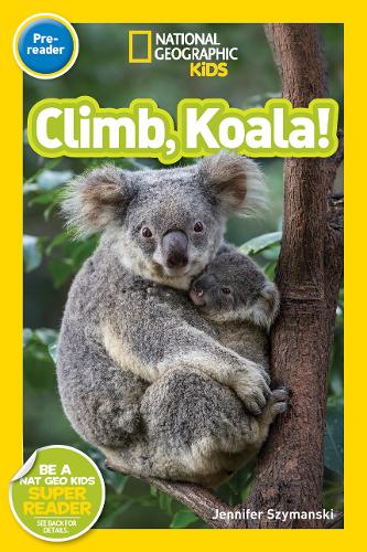 National Geographic Kids Readers: Climb, Koala! (National Geographic Kids Readers: Level Pre-Reader)
