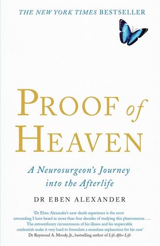 Proof of Heaven: A Neurosurgeon&#39;s Journey into the Afterlife