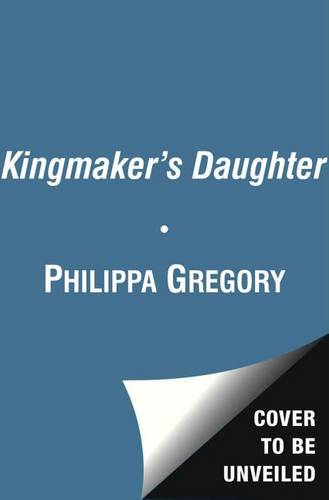 The Kingmaker&#39;s Daughter