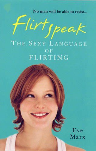 Flirtspeak: The Sexy Language of Flirting