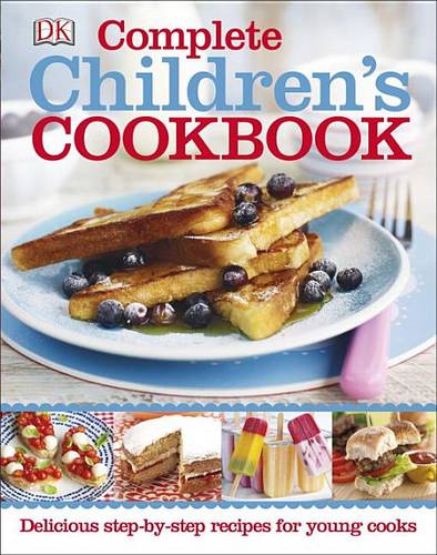 Complete Children&#39;s Cookbook: Delicious Step-By-Step Recipes for Young Cooks