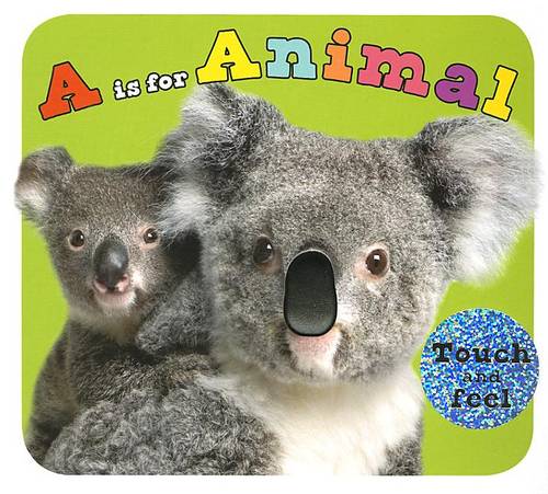 A is for Animal: A Touch-And-Feel Book