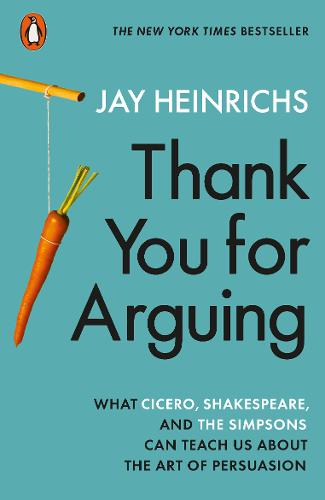Thank You for Arguing: What Cicero, Shakespeare and the Simpsons Can Teach Us About the Art of Persuasion