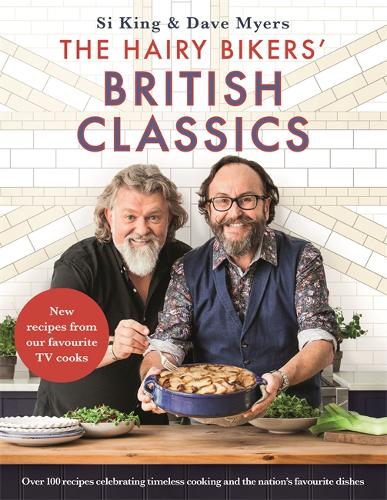 The Hairy Bikers&#39; British Classics: Over 100 recipes celebrating timeless cooking and the nation&#39;s favourite dishes