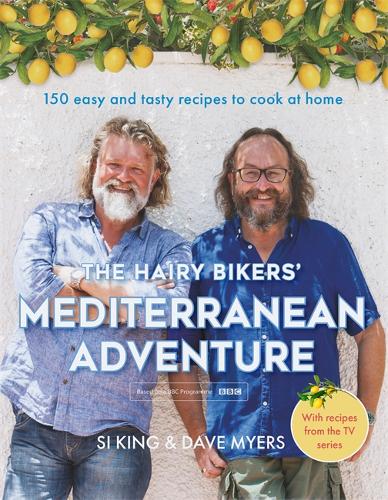 The Hairy Bikers&#39; Mediterranean Adventure (TV tie-in): 150 easy and tasty recipes to cook at home