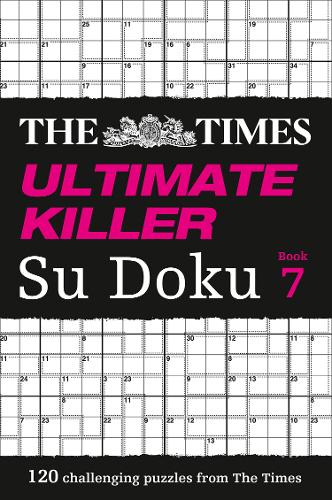 The Times Ultimate Killer Su Doku Book 7: 120 challenging puzzles from The Times (The Times Ultimate Killer)