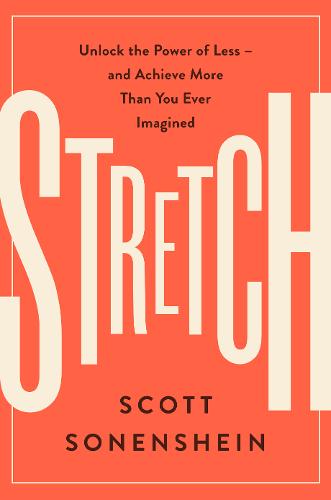 Stretch: Unlock the Power of Less -and Achieve More Than You Ever Imagined