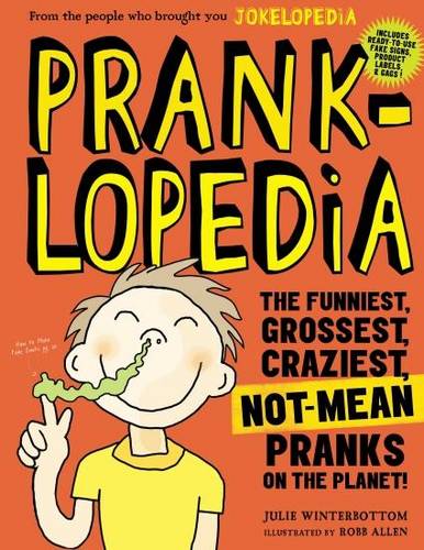 Pranklopedia 2nd Edition: The Funniest, Grossest, Craziest, Not-Mean Pranks on the Planet!