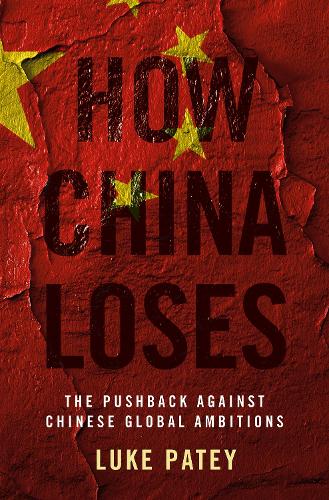 How China Loses: The Pushback against Chinese Global Ambitions