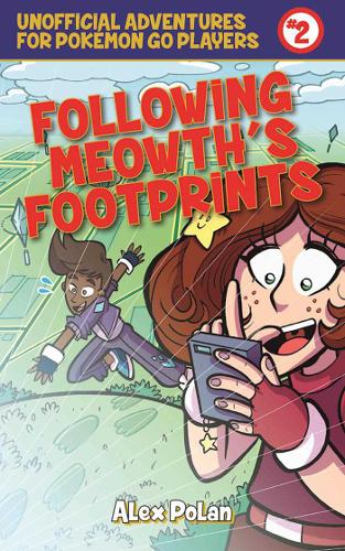 Following Meowth&#39;s Footprints: Unofficial Adventures for Pokemon GO Players, Book Two