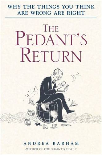 The Pedant&#39;s Return: Why the Things You Think Are Wrong Are Right