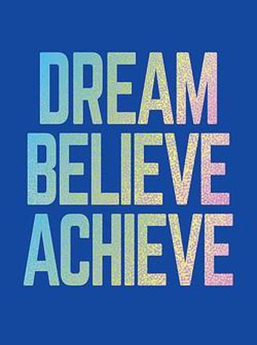 Dream, Believe, Achieve: Inspiring Quotes and Empowering Affirmations for Success, Growth and Happiness